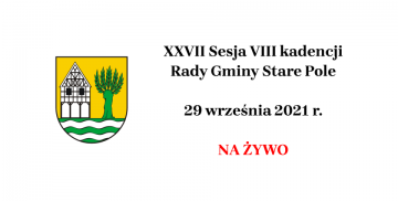 XXVII Sesja VIII kadencji Rady Gminy Stare Pole, 29 września 2021 r.