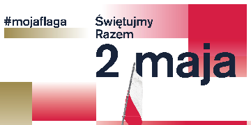 Świętujmy Razem 2 maja Wywieś Flagę! Dzień Flagi RP