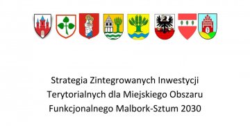 Strategia Zintegrowanych Inwestycji Terytorialnych dla Miejskiego Obszaru Funkcjonalnego Malbork-Sztum 2030